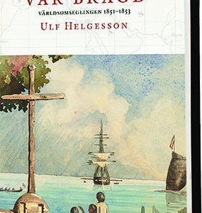Vår bragd. Världsomseglingen 1851–1853.